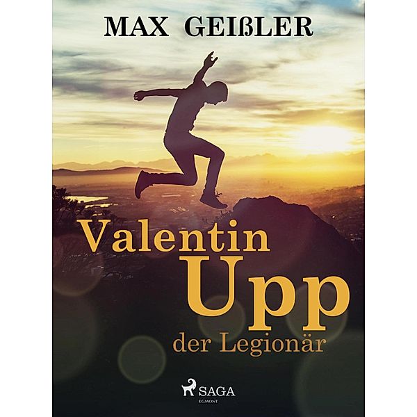 Valentin Upp, der Legionär, Max Geissler