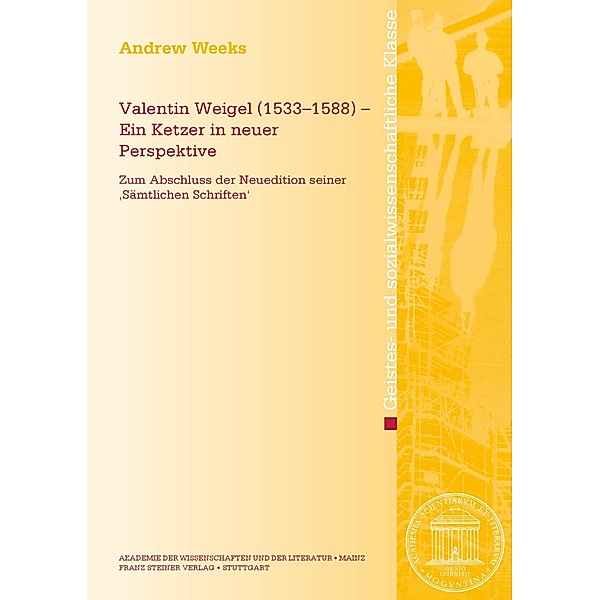 Valentin Weigel (1533-1588) - Ein Ketzer in neuer Perspektive, Andrew Weeks