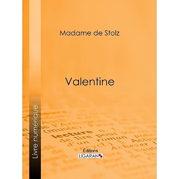 Valentine, Madame de Stolz, Ligaran
