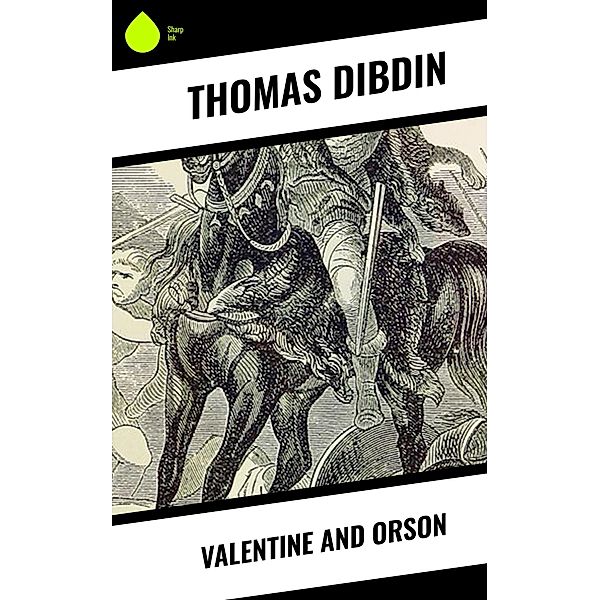 Valentine and Orson, Thomas Dibdin