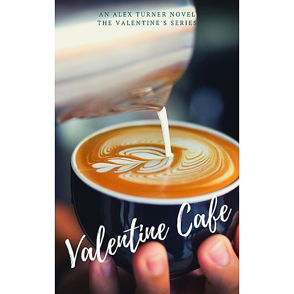 Valentine Cafe (Valentine's Day, #3) / Valentine's Day, Alex Turner