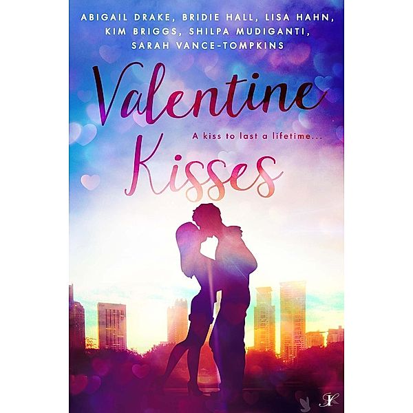 Valentine Kisses, Shilpa Mudiganti, Kim Briggs, Bridie Hall, Sarah Vance-Tompkins, Lisa Hahn, Abigail Drake