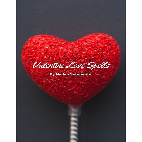 Valentine Love Spells, Nailah Setepenre
