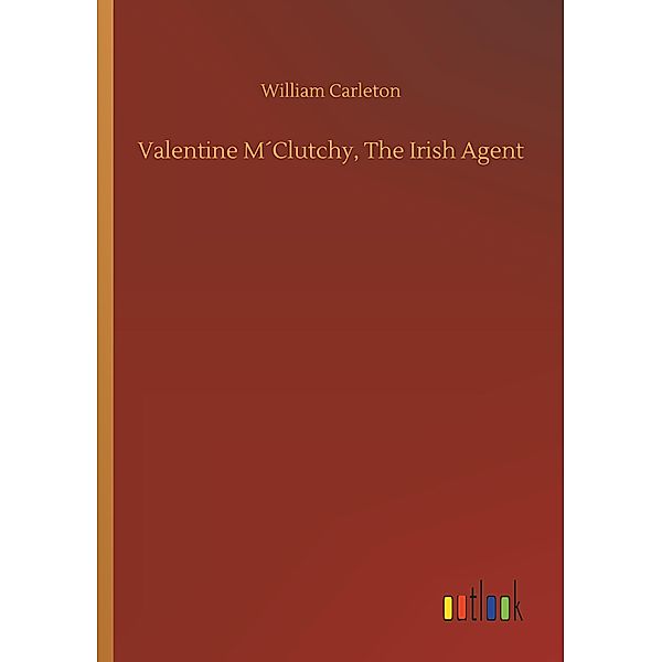 Valentine M Clutchy, The Irish Agent, William Carleton