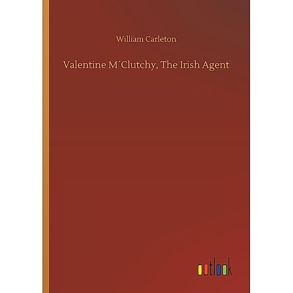 Valentine M Clutchy, The Irish Agent, William Carleton