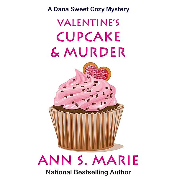 Valentine's Cupcake & Murder (A Dana Sweet Cozy Mystery Book 6) / A Dana Sweet Cozy Mystery, Ann S. Marie