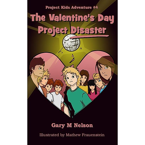 Valentine's Day Project Disaster: Project Kids Adventure #4 / Gary M Nelson, Gary M Nelson