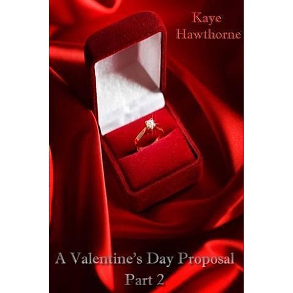 Valentine's Day Proposal Part 2, Kaye Hawthorne