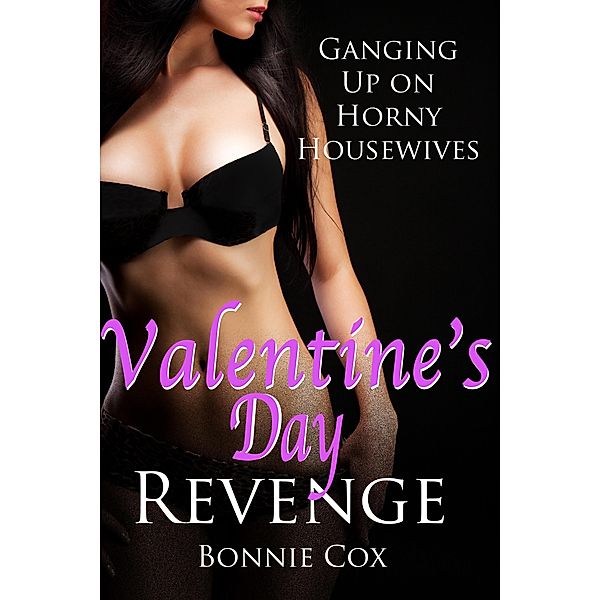 Valentine's Day Revenge (Ganging up on Horny Housewives, #2) / Ganging up on Horny Housewives, Bonnie Cox