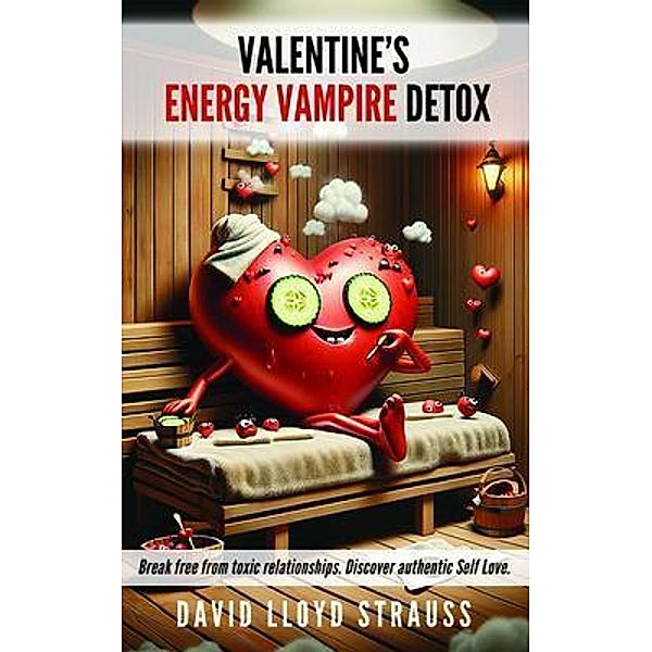 Valentine's Energy Vampire Detox / Holiday Energy Vampire Series Bd.2, David Lloyd Strauss