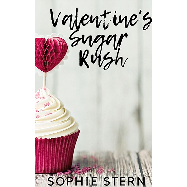 Valentine's Sugar Rush (Ashton Sweets, #2) / Ashton Sweets, Sophie Stern