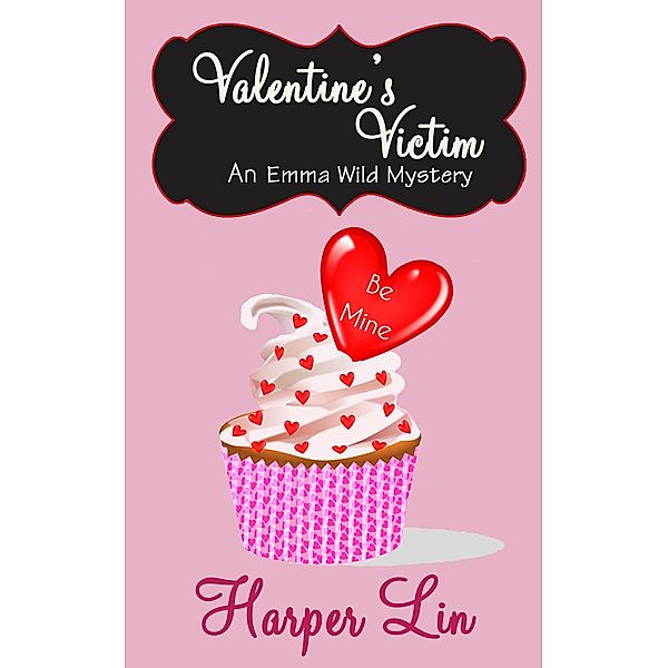 Valentine's Victim (An Emma Wild Mystery, #4) / An Emma Wild Mystery, Harper Lin