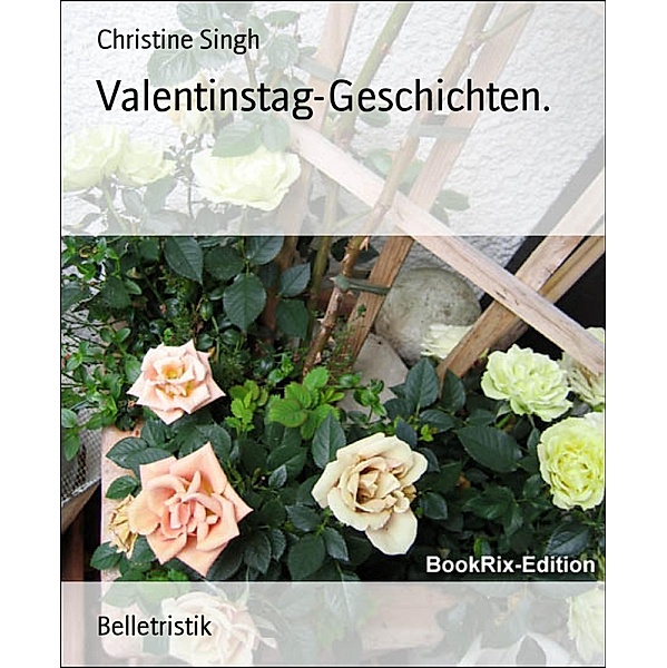 Valentinstag-Geschichten., Christine Singh