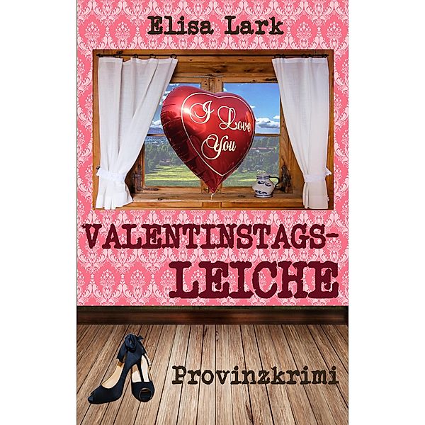 Valentinstagsleiche / Huber Franzi Bd.16, Elisa Lark