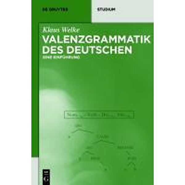 Valenzgrammatik des Deutschen / De Gruyter Studium, Klaus Welke