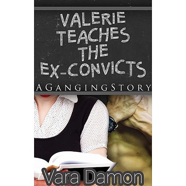 Valerie Teaches the Ex-Convicts: A Ganging Story, Vara Damon