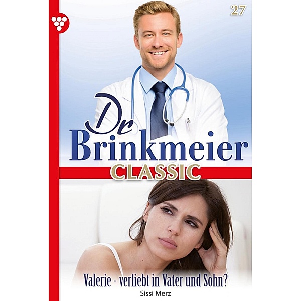 Valerie - Verliebt in Vater und Sohn? / Dr. Brinkmeier Classic Bd.27, SISSI MERZ