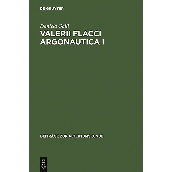 Valerii Flacci Argonautica I / Beiträge zur Altertumskunde Bd.243, Daniela Galli