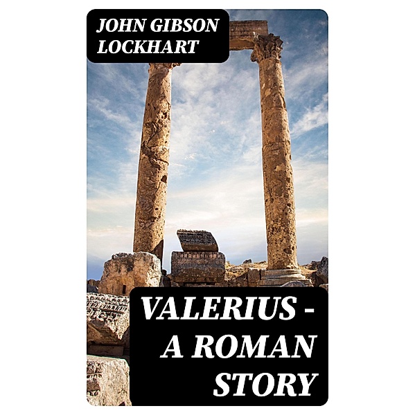Valerius - A Roman Story, John Gibson Lockhart