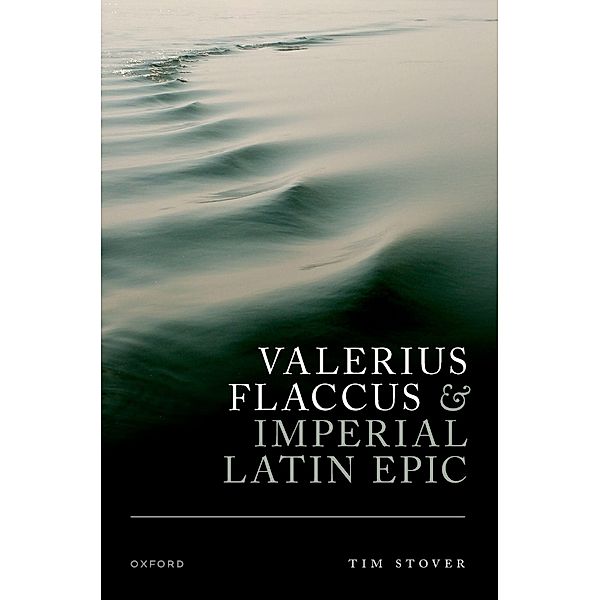 Valerius Flaccus and Imperial Latin Epic, Tim Stover