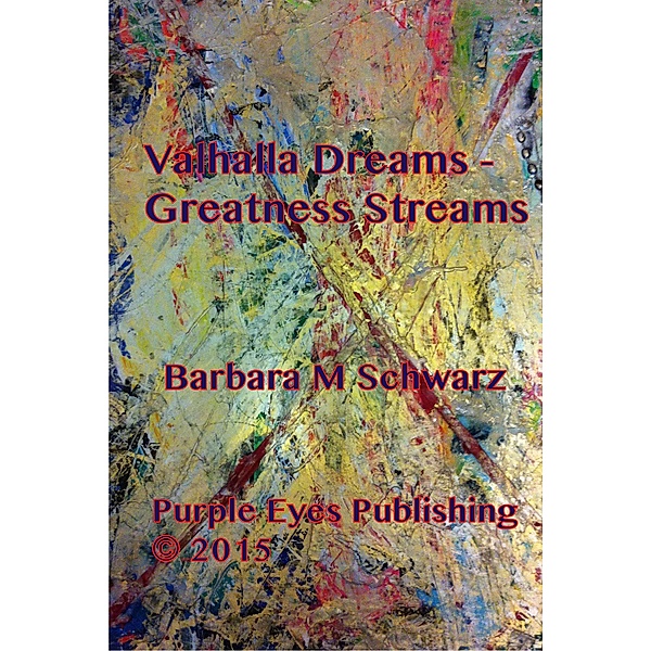 Valhalla Dreams - Greatness Streams, Barbara M Schwarz