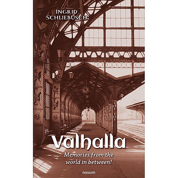 Valhalla - Memories from the world in between!, Ingrid Schliebusch