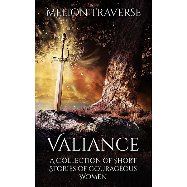 Valiance: A Collection of Short Stories of Courageous Women, Melion Traverse