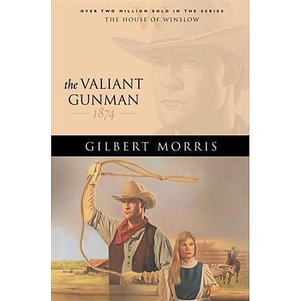 Valiant Gunman (House of Winslow Book #14), Gilbert Morris