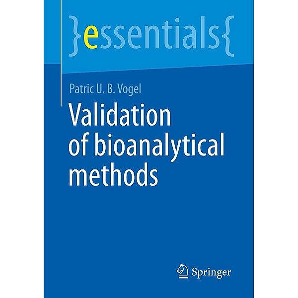 Validation of Bioanalytical Methods / essentials, Patric U. B. Vogel
