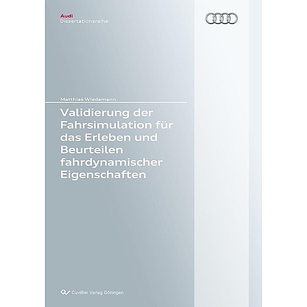 Validierung der Fahrsimulation für das Erleben und Beurteilen fahrdynamischer Eigenschaften / Audi Dissertationsreihe Bd.113