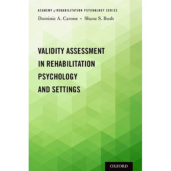 Validity Assessment in Rehabilitation Psychology and Settings, Dominic A. Carone, Shane S. Bush