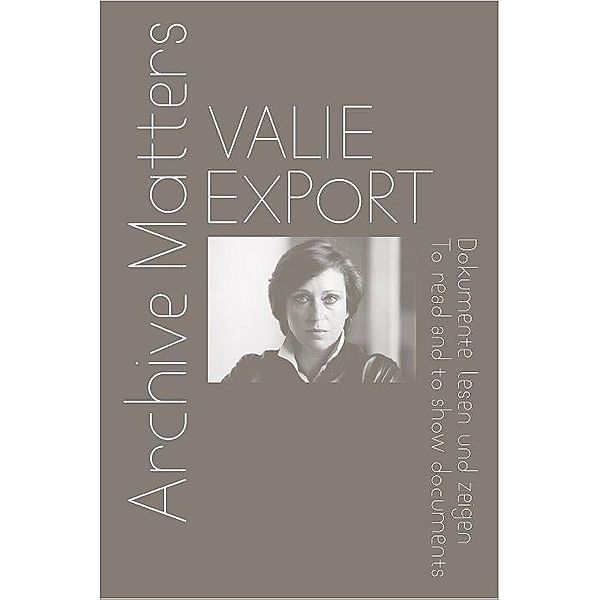 Valie Export. Archive Matters. Dokumente lesen und zeigen. To read and to show documents
