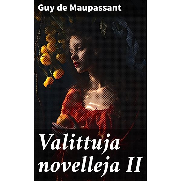 Valittuja novelleja II, Guy de Maupassant