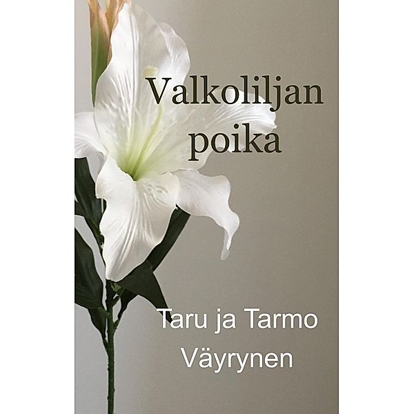 Valkoliljan poika, Taru Väyrynen, Tarmo Väyrynen