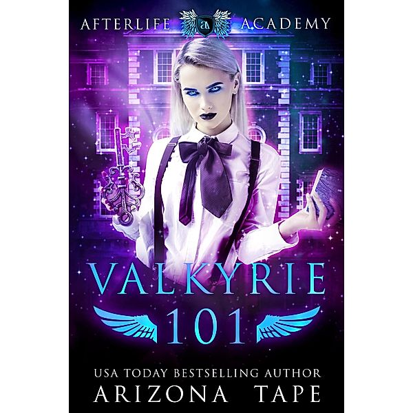 Valkyrie 101 (The Afterlife Academy: Valkyrie, #1) / The Afterlife Academy: Valkyrie, Arizona Tape