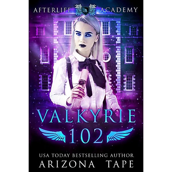 Valkyrie 102 (The Afterlife Academy: Valkyrie, #2) / The Afterlife Academy: Valkyrie, Arizona Tape