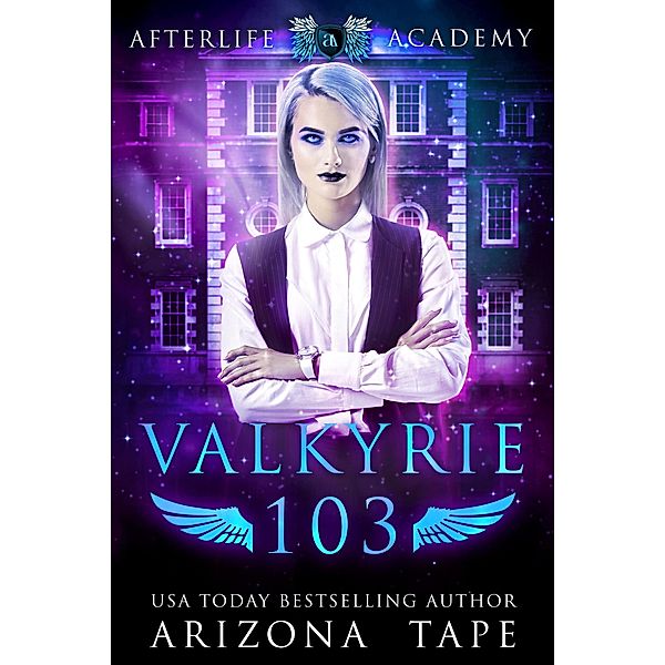 Valkyrie 103 (The Afterlife Academy: Valkyrie, #3) / The Afterlife Academy: Valkyrie, Arizona Tape