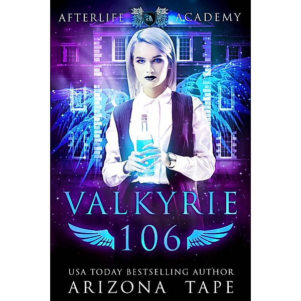 Valkyrie 106 (The Afterlife Academy: Valkyrie, #6) / The Afterlife Academy: Valkyrie, Arizona Tape