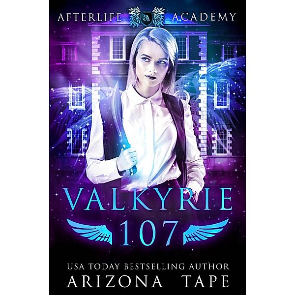 Valkyrie 107 (The Afterlife Academy: Valkyrie, #7) / The Afterlife Academy: Valkyrie, Arizona Tape