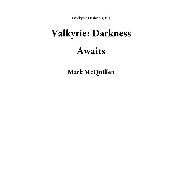 Valkyrie: Darkness Awaits (Valkyrie Darkness, #1) / Valkyrie Darkness, Mark McQuillen