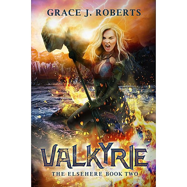 Valkyrie (The Elsehere, #2) / The Elsehere, Grace J Roberts