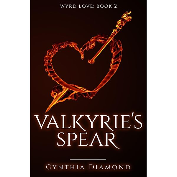 Valkyrie's Spear (Wyrd Love, #2) / Wyrd Love, Cynthia Diamond