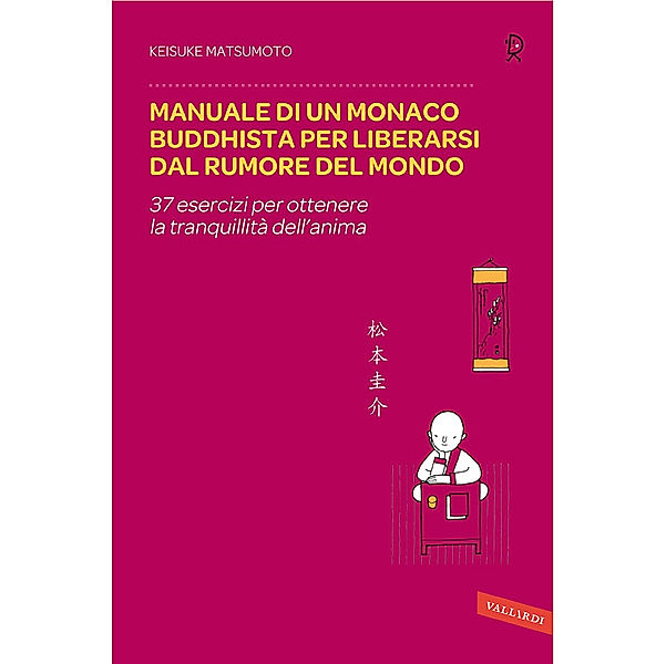 Vallardi Sakura: Manuale di un monaco buddhista per liberarsi dal rumore del mondo, Keisuke Matsumoto