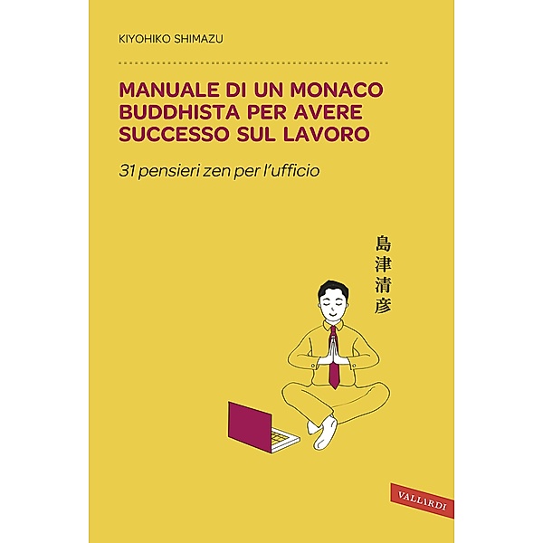 Vallardi Sakura: Manuale di un monaco buddhista per avere successo sul lavoro, Kiyohiko Shimazu