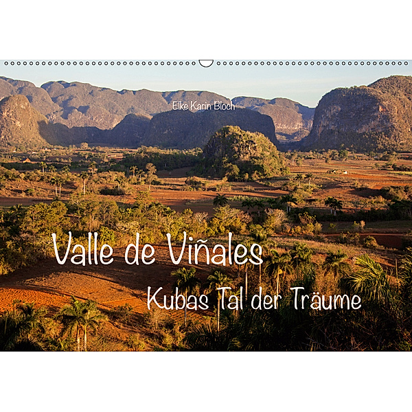 Valle de Viñales - Kubas Tal der Träume (Wandkalender 2019 DIN A2 quer), Elke Karin Bloch