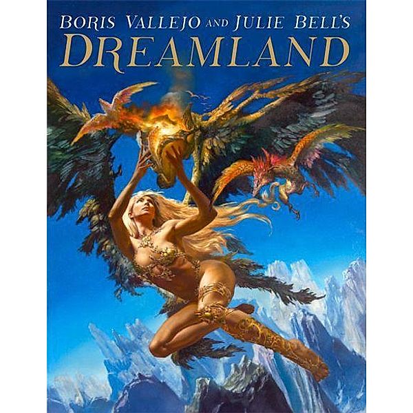Vallejo, B: Dreamland, Boris Vallejo, Julie Bell