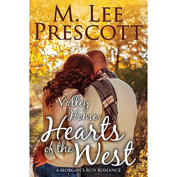 Valley Home: Hearts of the West (Morgan's Run Romances, #16) / Morgan's Run Romances, M. Lee Prescott