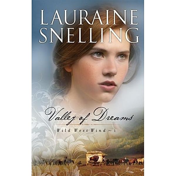Valley of Dreams (Wild West Wind Book #1), Lauraine Snelling