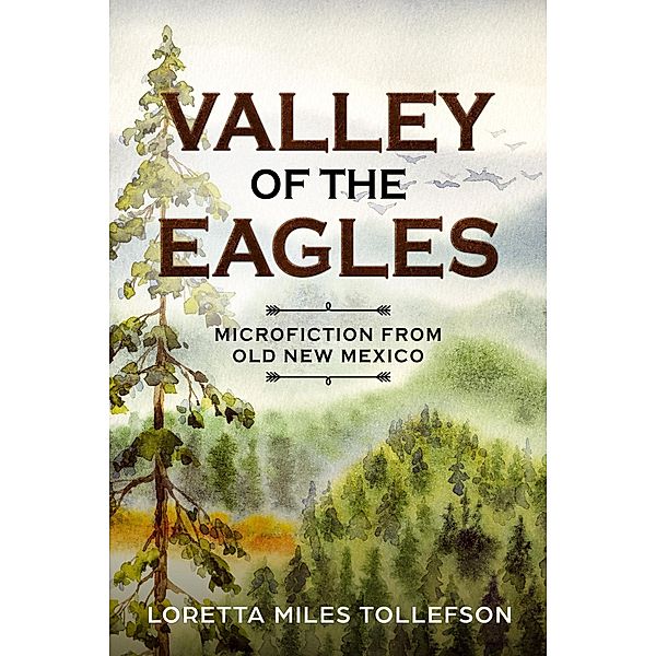 Valley of the Eagles, Microfiction from Old New Mexico / Old New Mexico, Loretta Miles Tollefson