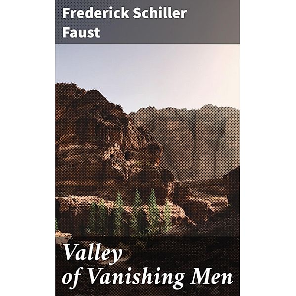 Valley of Vanishing Men, Frederick Schiller Faust